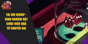 Tài Xỉu RIKVIP – Hướng Dẫn Kinh Nghiệm Chơi Game RIKVIP Tài Xỉu