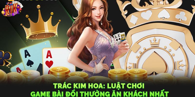 Cách chơi trác kim hoa cho người mới