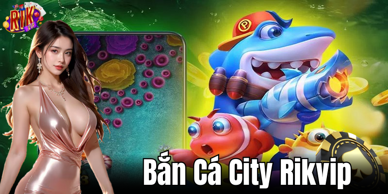 Mẹo bắn cá City: Cải thiện kỹ năng và cơ hội thắng