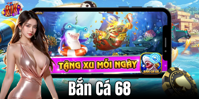 Mẹo để chơi Bắn Cá 68 kiếm được điểm cao và nhận thưởng lớn