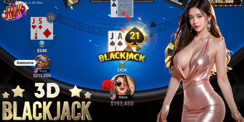 Cách thức chơi 3D Blackjack một cách hiệu quả