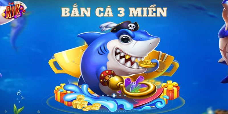 Tổng quan về game bắn cá 3 miền siêu hot