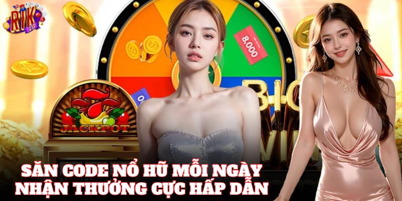 Hướng Dẫn Săn Code Nổ Hũ nhận thưởng cực hấp dẫn